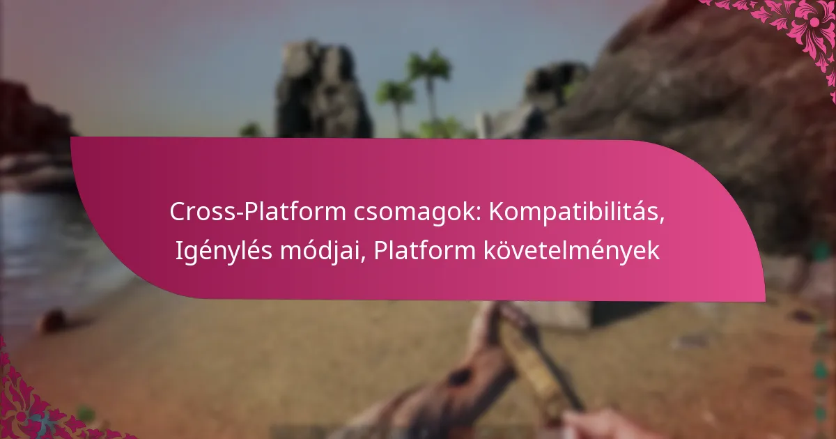 Cross-Platform csomagok: Kompatibilitás, Igénylés módjai, Platform követelmények