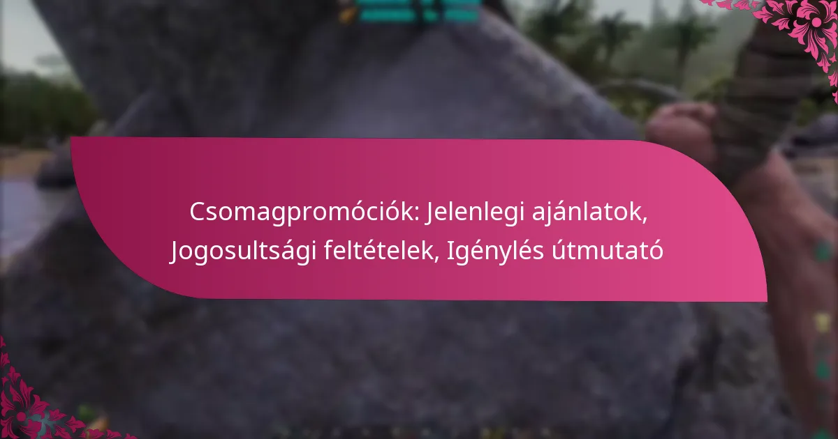 Csomagpromóciók: Jelenlegi ajánlatok, Jogosultsági feltételek, Igénylés útmutató