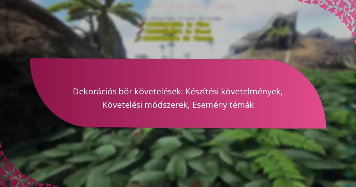 Dekorációs bőr követelések: Készítési követelmények, Követelési módszerek, Esemény témák