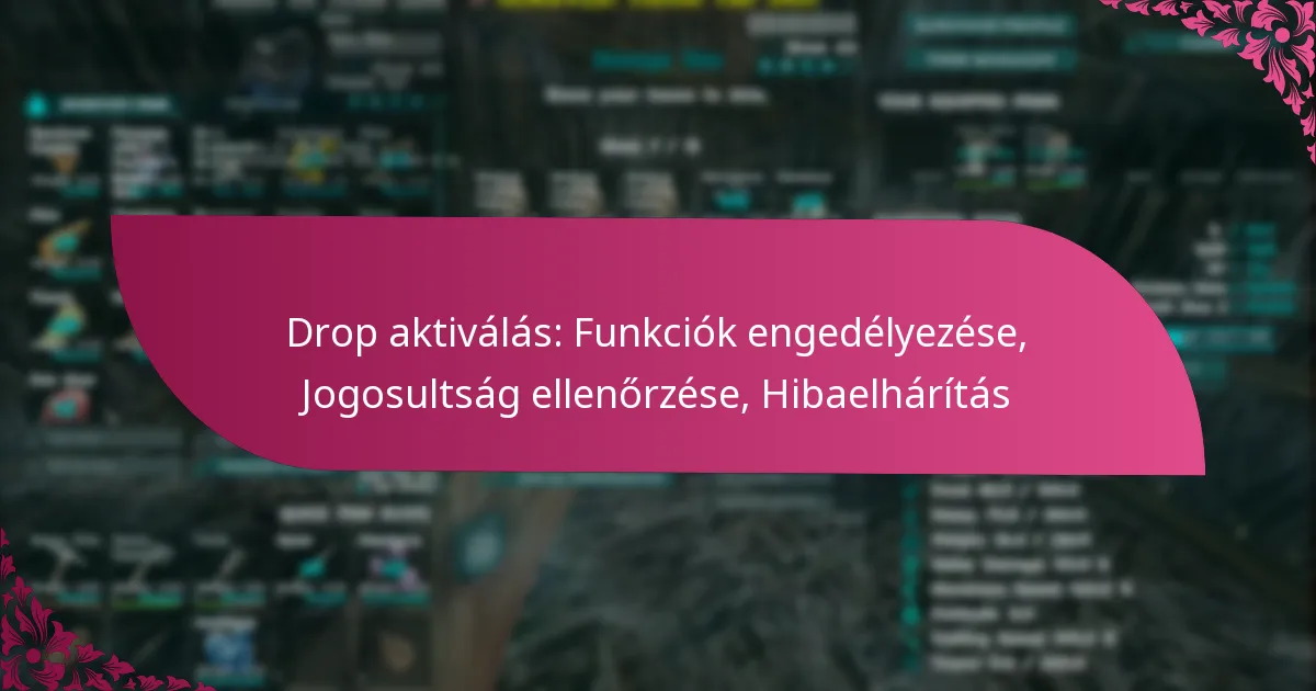 Drop aktiválás: Funkciók engedélyezése, Jogosultság ellenőrzése, Hibaelhárítás