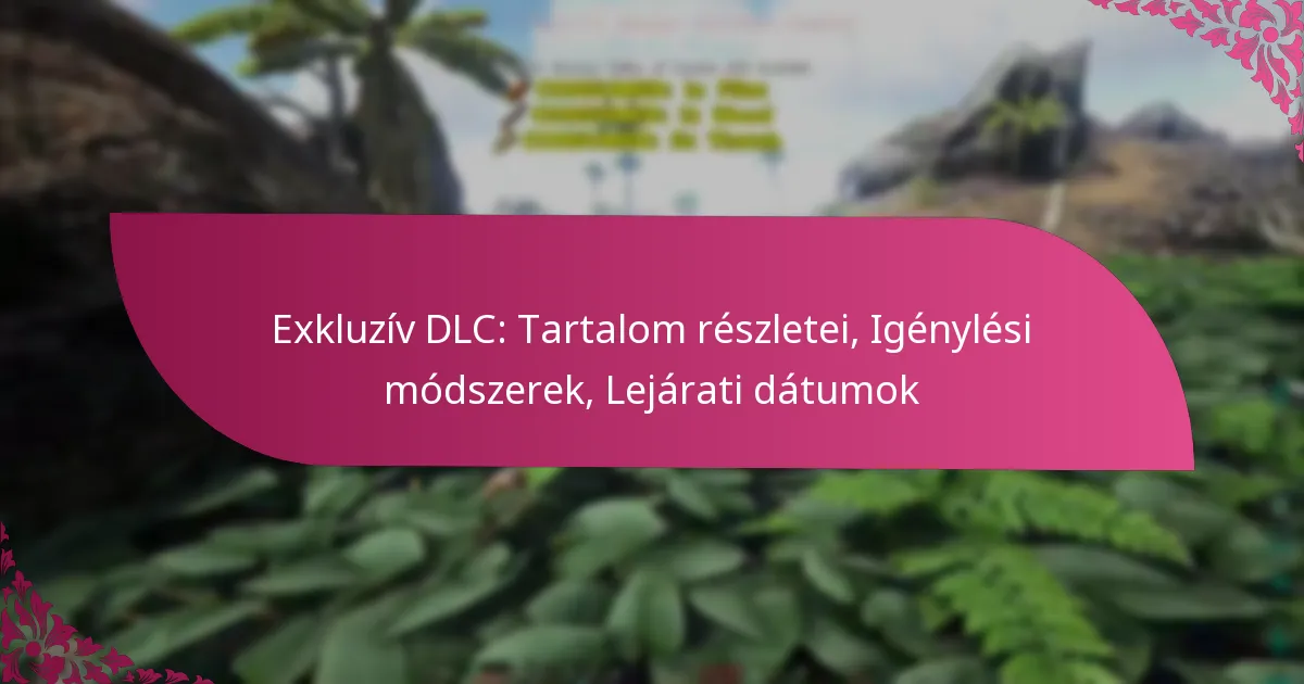 Exkluzív DLC: Tartalom részletei, Igénylési módszerek, Lejárati dátumok
