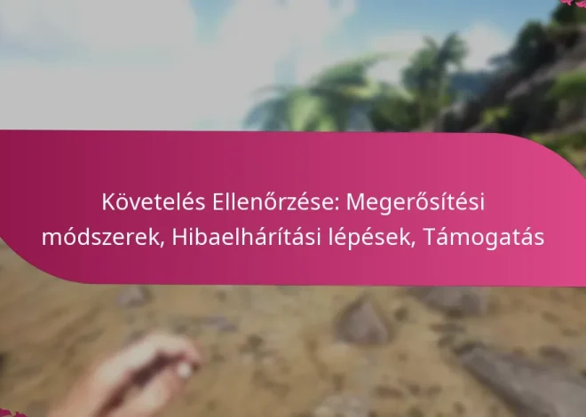 Követelés Ellenőrzése: Megerősítési módszerek, Hibaelhárítási lépések, Támogatás