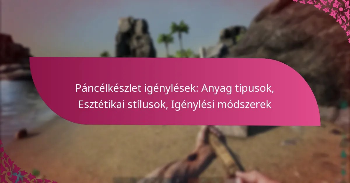 Páncélkészlet igénylések: Anyag típusok, Esztétikai stílusok, Igénylési módszerek
