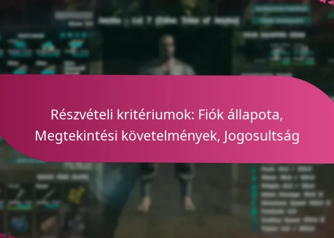 Részvételi kritériumok: Fiók állapota, Megtekintési követelmények, Jogosultság
