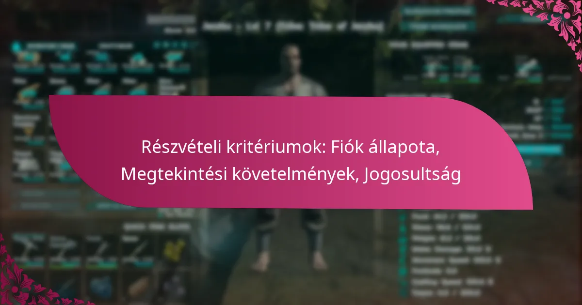 Részvételi kritériumok: Fiók állapota, Megtekintési követelmények, Jogosultság