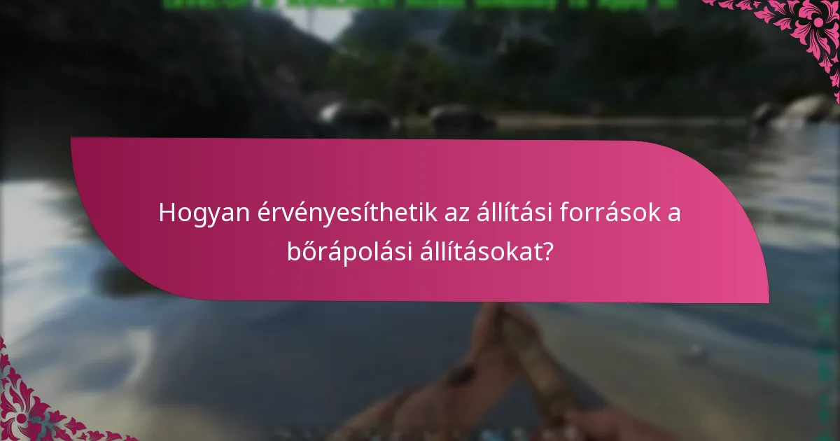 Hogyan érvényesíthetik az állítási források a bőrápolási állításokat?