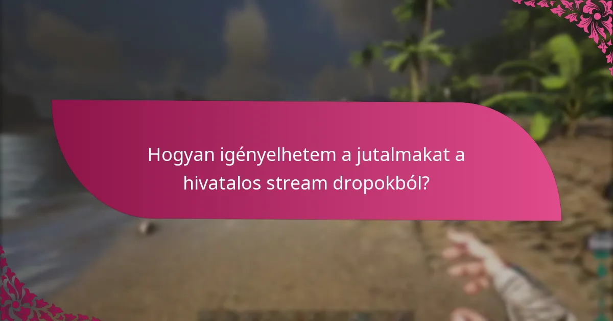 Hogyan igényelhetem a jutalmakat a hivatalos stream dropokból?