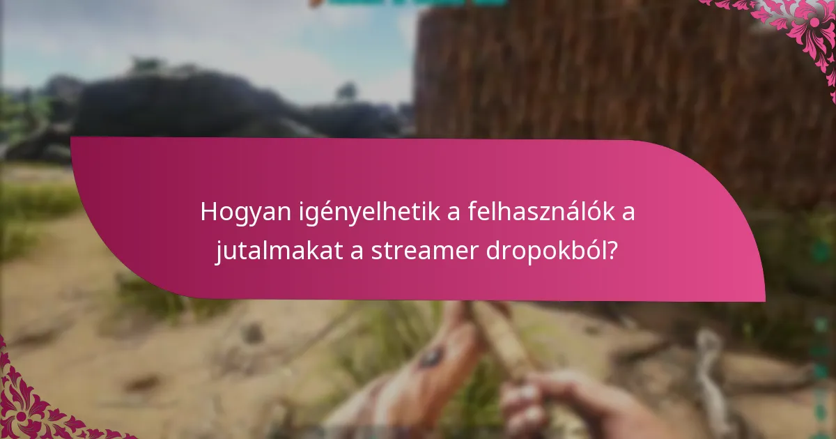 Hogyan igényelhetik a felhasználók a jutalmakat a streamer dropokból?