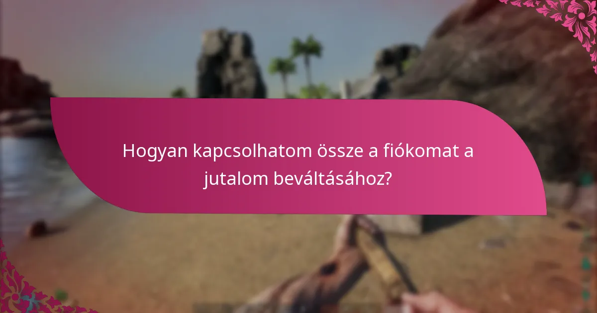 Hogyan kapcsolhatom össze a fiókomat a jutalom beváltásához?