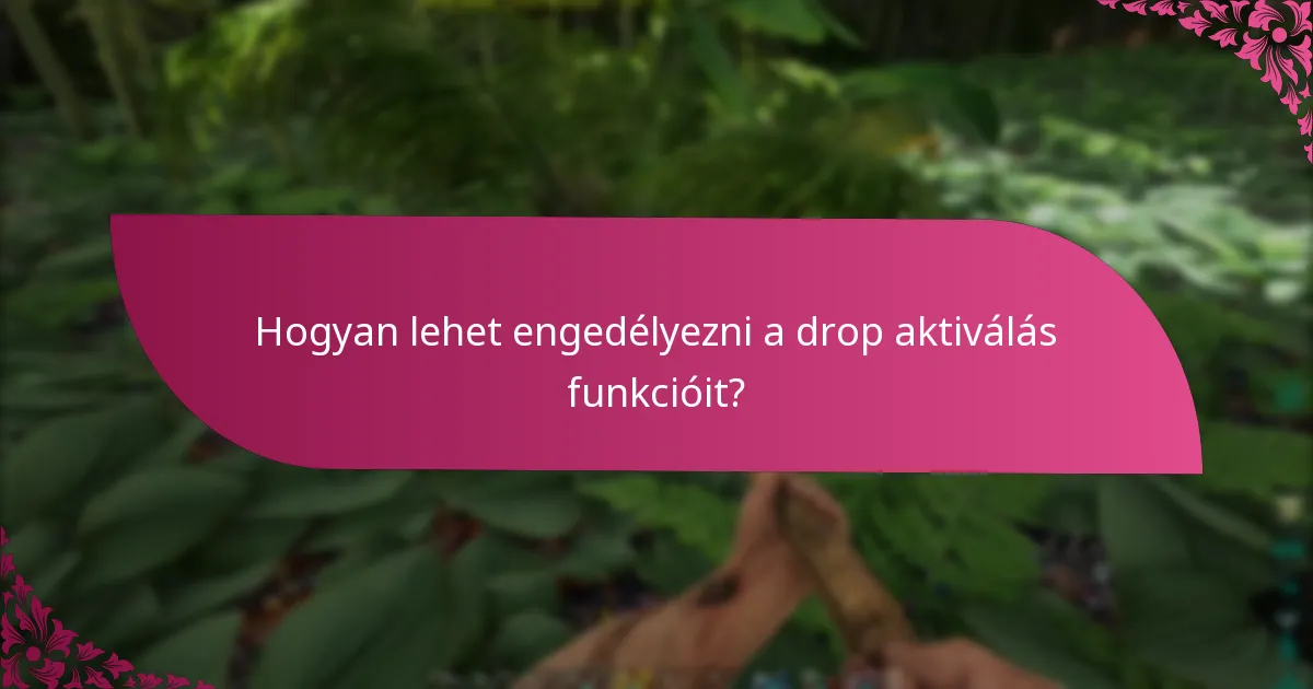 Hogyan lehet engedélyezni a drop aktiválás funkcióit?