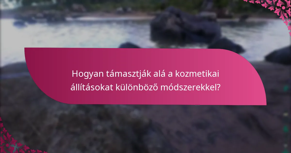 Hogyan támasztják alá a kozmetikai állításokat különböző módszerekkel?