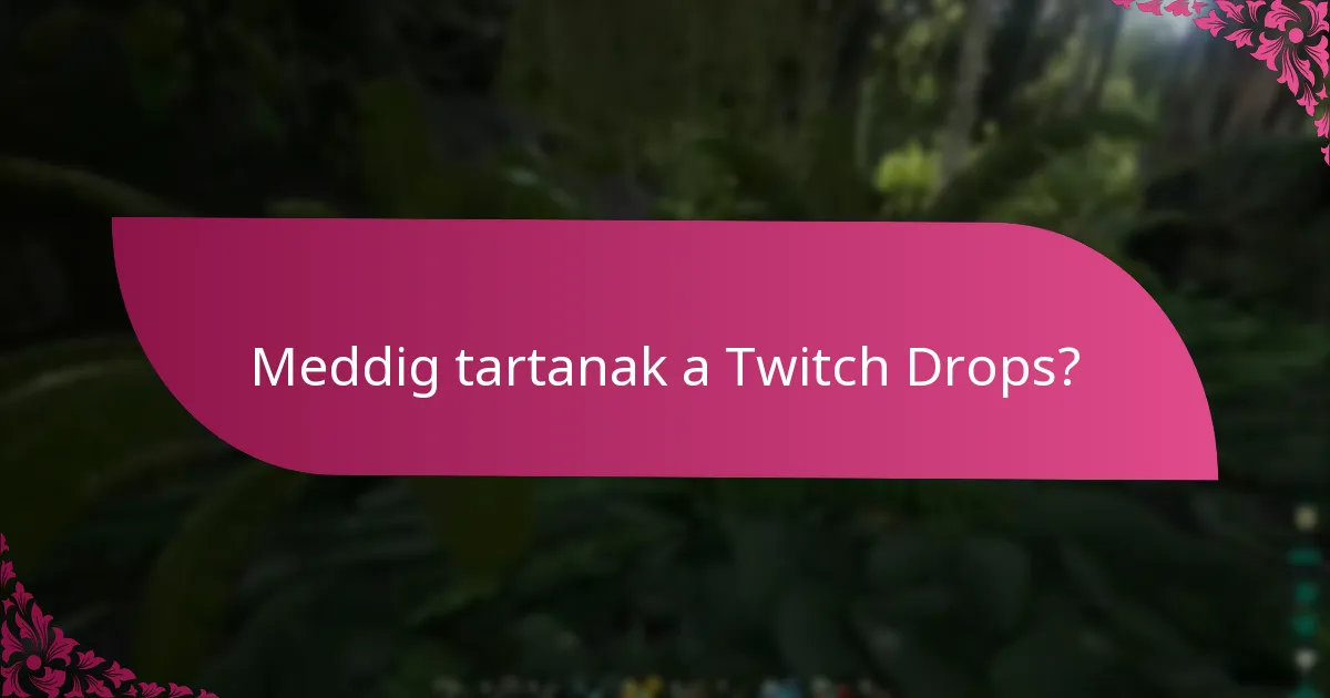 Mik a Twitch Drops igénylési határidők?