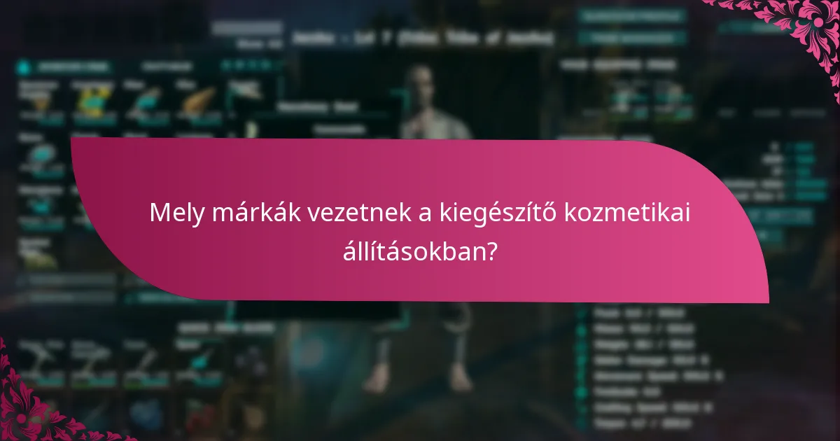 Mely márkák vezetnek a kiegészítő kozmetikai állításokban?