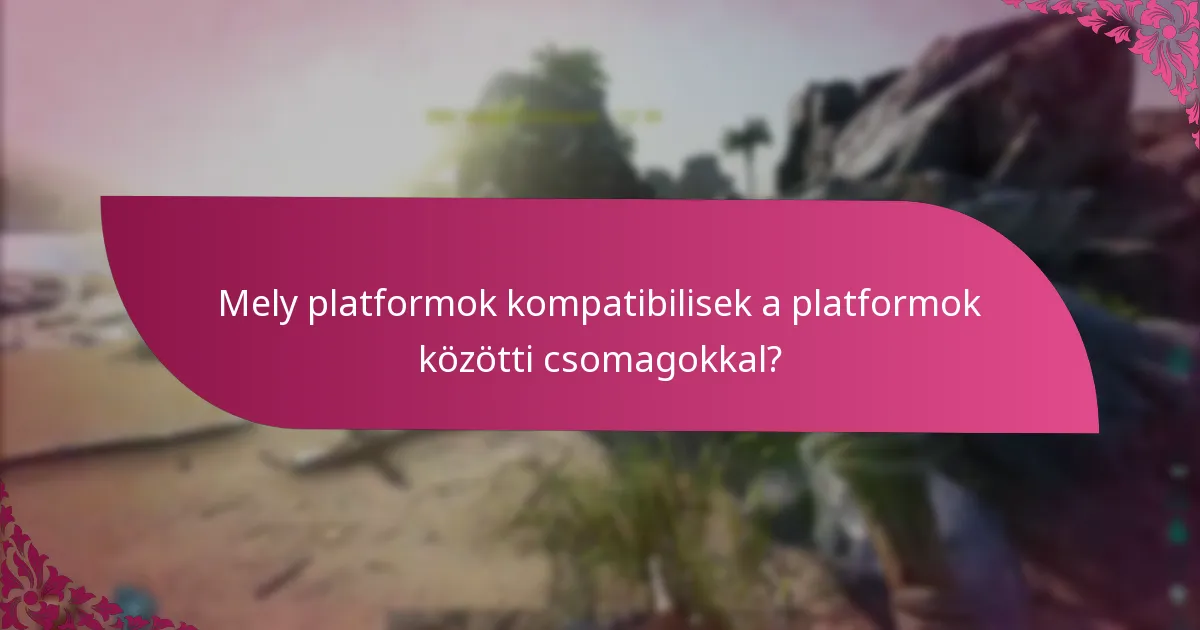 Hogyan igényelhetik a felhasználók a platformok közötti csomagokat?