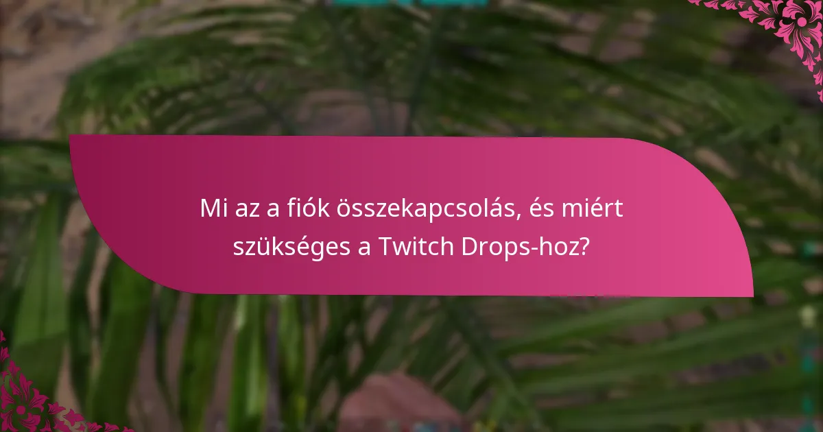 Mi az a fiók összekapcsolás, és miért szükséges a Twitch Drops-hoz?