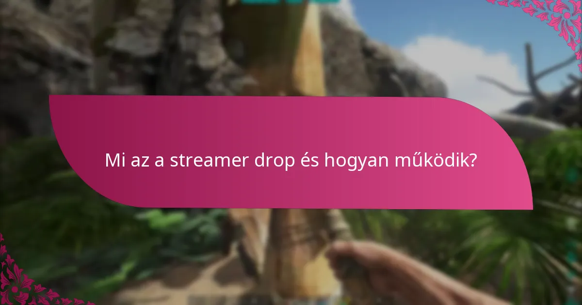 Mik a legjobb gyakorlatok a streamer dropokban való részvétel maximalizálására?
