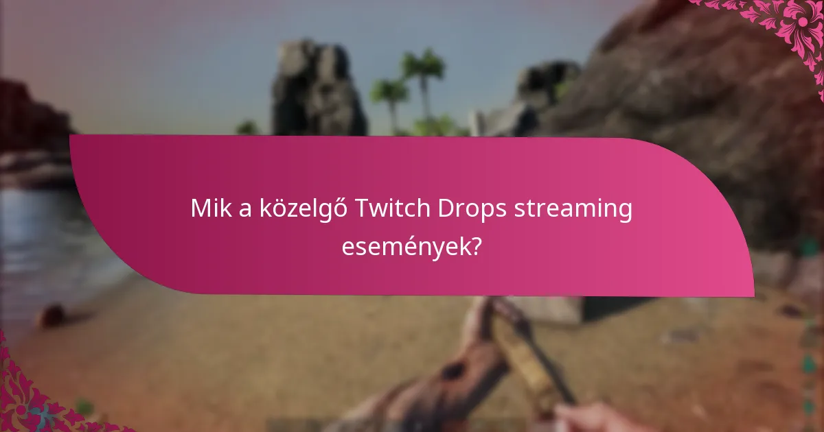 Hogyan lehet részt venni a közelgő Twitch Drops eseményeken?