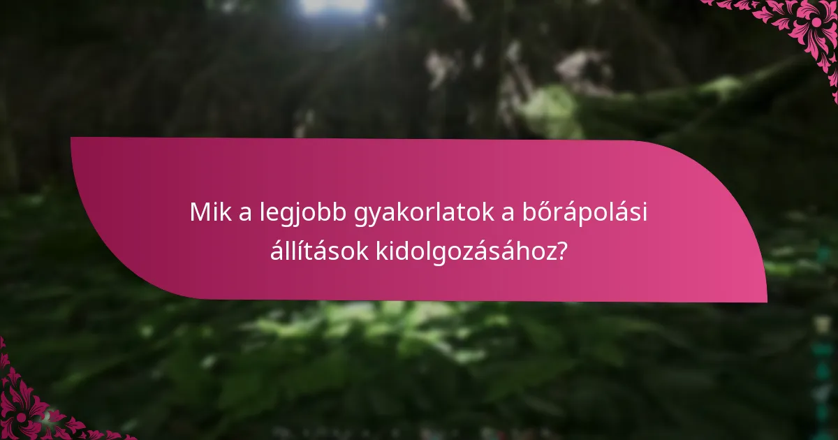 Mik a legjobb gyakorlatok a bőrápolási állítások kidolgozásához?