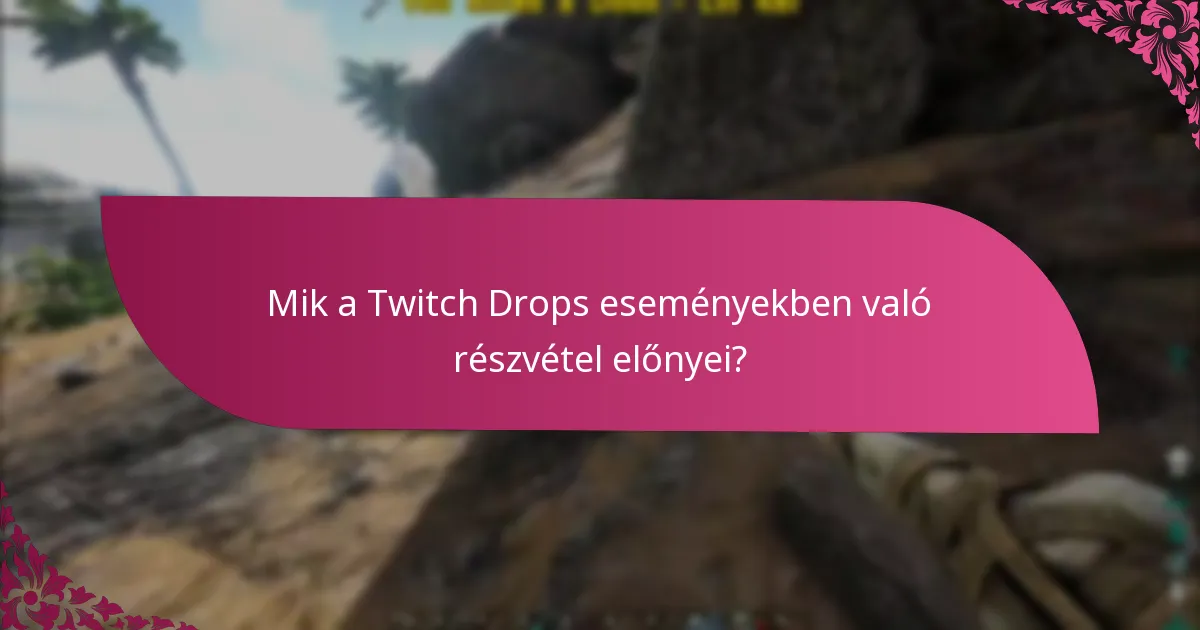 Mik a Twitch Drops eseményekben való részvétel előnyei?