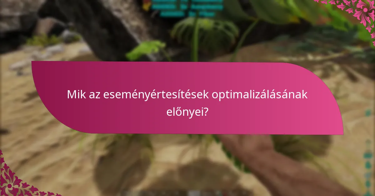 Mik az eseményértesítések optimalizálásának előnyei?